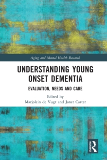 Understanding Young Onset Dementia : Evaluation, Needs and Care