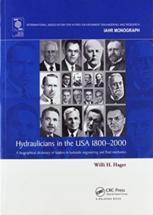Hydraulicians in the USA 1800-2000 : A biographical dictionary of leaders in hydraulic engineering and fluid mechanics, Paperback / softback Book Hydraulicians in the USA 1800-2000 : A biographical dictionary of leaders in hydraulic engineering and fluid mechanics, Paperback / softback Book