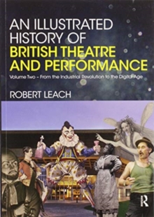 An Illustrated History of British Theatre and Performance : Volume Two - From the Industrial Revolution to the Digital Age