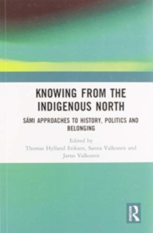 Knowing from the Indigenous North : Sami Approaches to History, Politics and Belonging