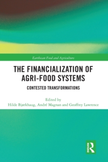 The Financialization of Agri-Food Systems : Contested Transformations