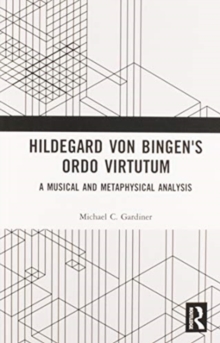 Hildegard von Bingen's Ordo Virtutum : A Musical and Metaphysical Analysis