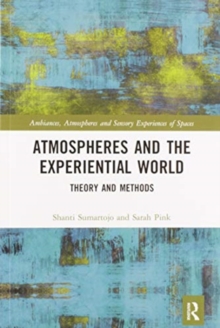 Atmospheres and the Experiential World : Theory and Methods