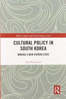 Cultural Policy in South Korea : Making a New Patron State