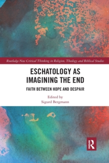 Eschatology as Imagining the End : Faith between Hope and Despair