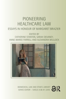 Pioneering Healthcare Law : Essays in Honour of Margaret Brazier