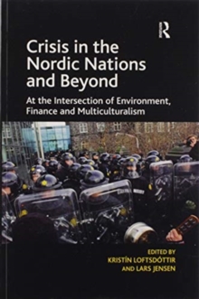 Crisis in the Nordic Nations and Beyond : At the Intersection of Environment, Finance and Multiculturalism, Paperback / softback Book Crisis in the Nordic Nations and Beyond : At the Intersection of Environment, Finance and Multiculturalism, Paperback / softback Book