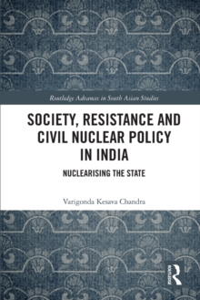 Society, Resistance and Civil Nuclear Policy in India : Nuclearising the State