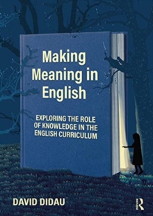 Making Meaning in English : Exploring the Role of Knowledge in the English Curriculum