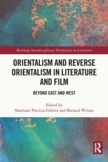 Orientalism and Reverse Orientalism in Literature and Film : Beyond East and West