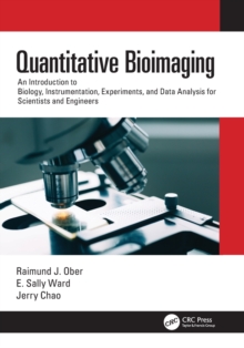 Quantitative Bioimaging : An Introduction to Biology, Instrumentation, Experiments, and Data Analysis for Scientists and Engineers