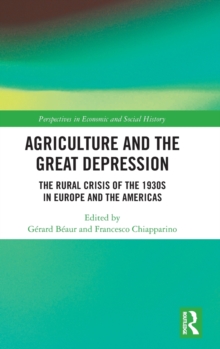 Agriculture and the Great Depression : The Rural Crisis of the 1930s in Europe and the Americas