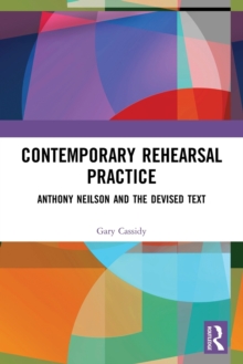 Contemporary Rehearsal Practice : Anthony Neilson and the Devised Text