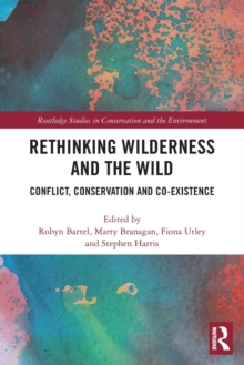 Rethinking Wilderness and the Wild : Conflict, Conservation and Co-existence