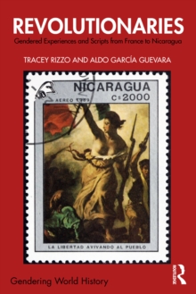 Revolutionaries : Gendered Experiences and Scripts from France to Nicaragua