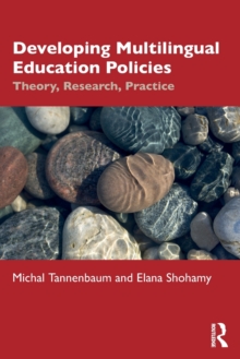 Developing Multilingual Education Policies : Theory, Research, Practice