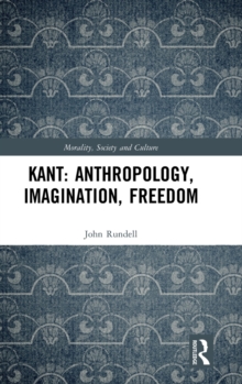 Kant: Anthropology, Imagination, Freedom