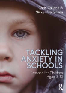 Tackling Anxiety in Schools : Lessons for Children Aged 3-13