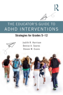 The Educators Guide to ADHD Interventions : Strategies for Grades 5-12