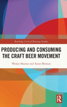 Producing and Consuming the Craft Beer Movement