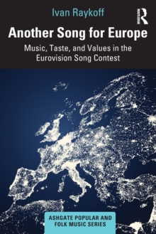 Another Song for Europe : Music, Taste, and Values in the Eurovision Song Contest