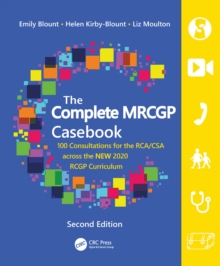 The Complete MRCGP Casebook : 100 Consultations for the RCA/CSA across the NEW 2020 RCGP Curriculum