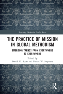 The Practice of Mission in Global Methodism : Emerging Trends From Everywhere to Everywhere