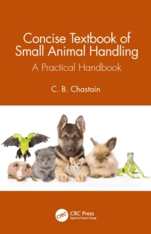 Concise Textbook of Small Animal Handling : A Practical Handbook