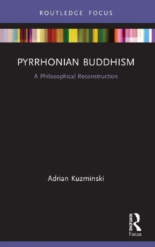 Pyrrhonian Buddhism : A Philosophical Reconstruction