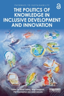 The Politics of Knowledge in Inclusive Development and Innovation