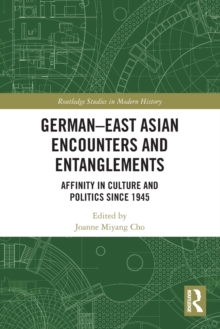 German-East Asian Encounters and Entanglements : Affinity in Culture and Politics Since 1945