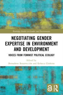 Negotiating Gender Expertise in Environment and Development : Voices from Feminist Political Ecology