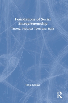 Foundations of Social Entrepreneurship : Theory, Practical Tools and Skills