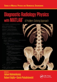 Diagnostic Radiology Physics with MATLAB : A Problem-Solving Approach