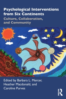 Psychological Interventions from Six Continents : Culture, Collaboration, and Community