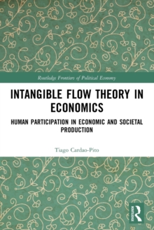 Intangible Flow Theory in Economics : Human Participation in Economic and Societal Production