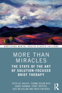 More Than Miracles : The State of the Art of Solution-Focused Brief Therapy