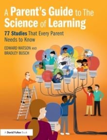 A Parents Guide to The Science of Learning : 77 Studies That Every Parent Needs to Know