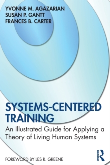 Systems-Centered Training : An Illustrated Guide for Applying a Theory of Living Human Systems