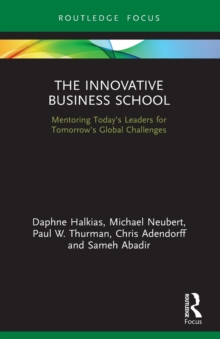 The Innovative Business School : Mentoring Todays Leaders for Tomorrows Global Challenges