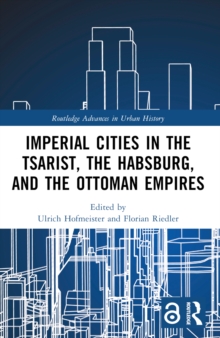 Imperial Cities in the Tsarist, the Habsburg, and the Ottoman Empires