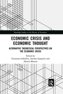 Economic Crisis and Economic Thought : Alternative Theoretical Perspectives on the Economic Crisis