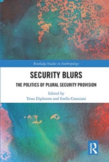 Security Blurs : The Politics of Plural Security Provision