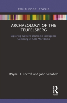 Archaeology of The Teufelsberg : Exploring Western Electronic Intelligence Gathering in Cold War Berlin