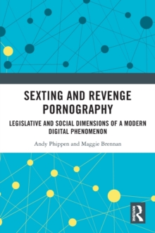 Sexting and Revenge Pornography : Legislative and Social Dimensions of a Modern Digital Phenomenon