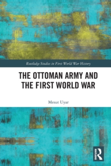 The Ottoman Army and the First World War