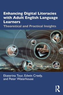 Enhancing Digital Literacies with Adult English Language Learners : Theoretical and Practical Insights