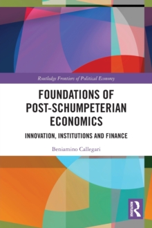 Foundations of Post-Schumpeterian Economics : Innovation, Institutions and Finance