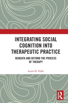 Integrating Social Cognition into Therapeutic Practice : Beneath and Beyond the Process of Therapy