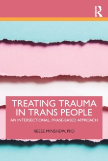 Treating Trauma in Trans People : An Intersectional, Phase-Based Approach